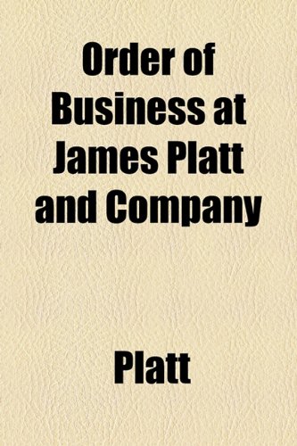 Order of Business at James Platt and Company (9781154528527) by Platt; James And Company