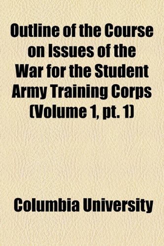 Outline of the Course on Issues of the War for the Student Army Training Corps (9781154528589) by Columbia University