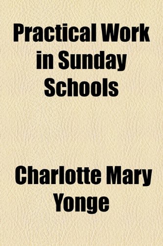 Practical Work in Sunday Schools (9781154528923) by Yonge, Charlotte Mary