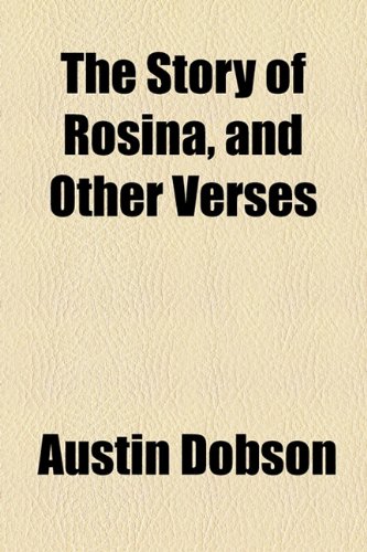 The Story of Rosina, and Other Verses (9781154533385) by Dobson, Austin; Thomson, Hugh