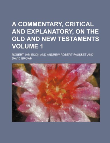 A commentary, critical and explanatory, on the Old and New Testaments Volume 1 (9781154534634) by Jamieson, Robert