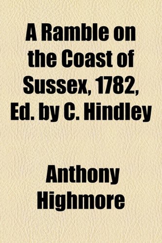 A Ramble on the Coast of Sussex, 1782, Ed. by C. Hindley (9781154535099) by Highmore, Anthony