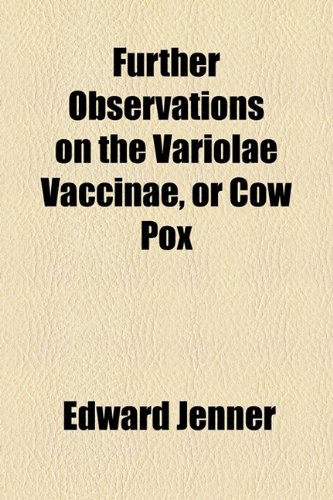 Further Observations on the Variolae Vaccinae, or Cow Pox (9781154537161) by Jenner, Edward