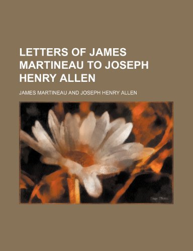 Letters of James Martineau to Joseph Henry Allen (9781154538021) by Martineau, James