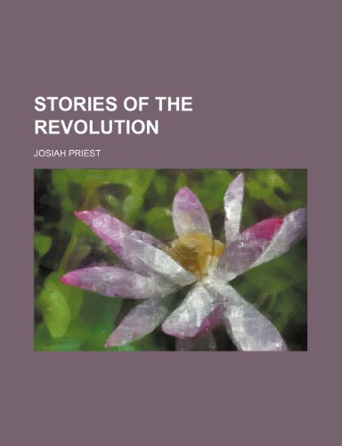 Stories of the Revolution (9781154540055) by Priest, Josiah