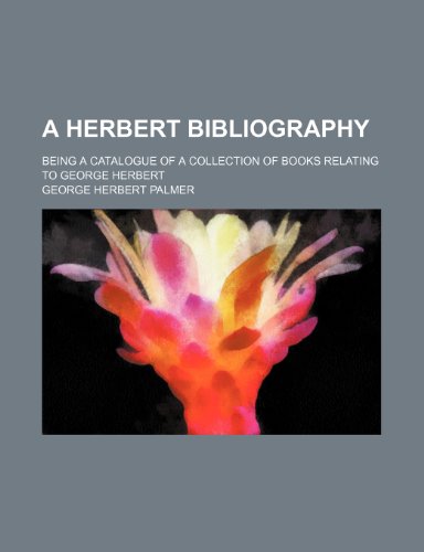 A Herbert bibliography; being a catalogue of a collection of books relating to George Herbert (9781154542684) by Palmer, George Herbert