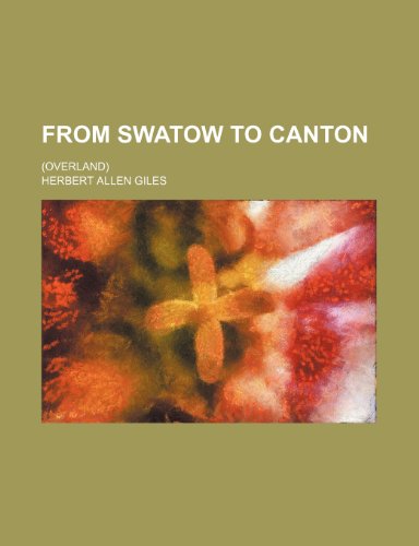 From Swatow to Canton; (Overland) (9781154545432) by Giles, Herbert Allen