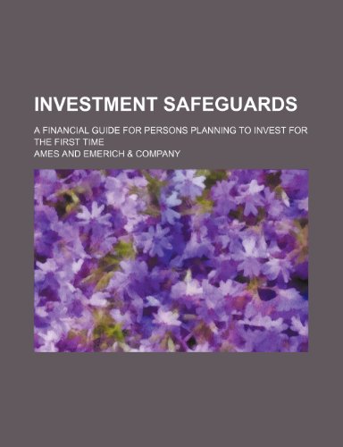 Investment Safeguards; A Financial Guide for Persons Planning to Invest for the First Time (9781154546026) by Ames, Roger