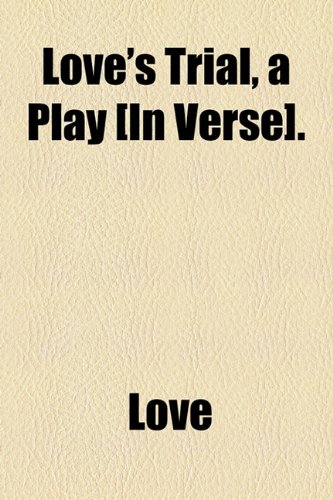 Love's Trial, a Play: In Verse (9781154546446) by [???]