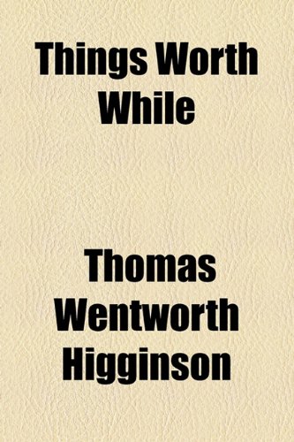 Things Worth While (9781154551587) by Higginson, Thomas Wentworth