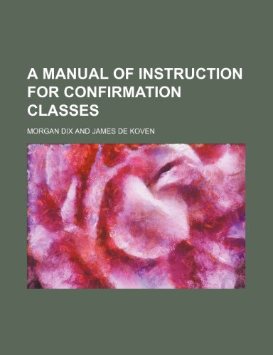 A manual of instruction for confirmation classes (9781154552744) by Dix, Morgan