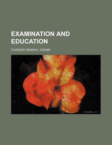 Examination and education (9781154554915) by Adams, Charles Kendall