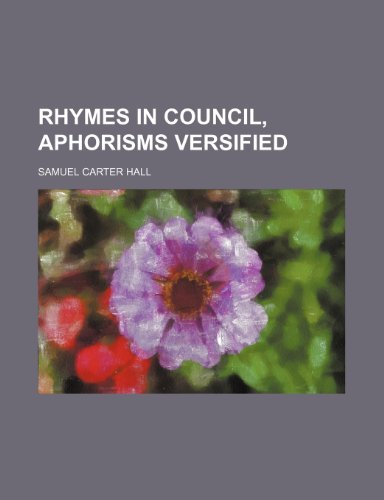 Rhymes in council, aphorisms versified (9781154557923) by Hall, Samuel Carter