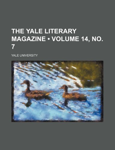 The Yale Literary Magazine (Volume 14, no. 7) (9781154559095) by University, Yale