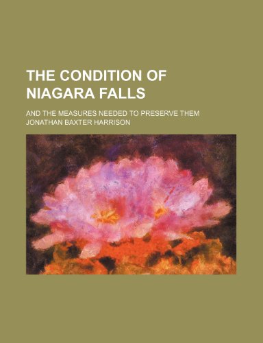 The Condition of Niagara Falls; And the Measures Needed to Preserve Them (9781154559378) by Harrison, Jonathan Baxter