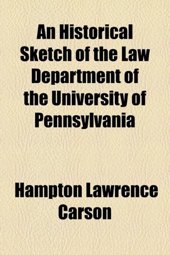 An Historical Sketch of the Law Department of the University of Pennsylvania (9781154562941) by Carson, Hampton Lawrence