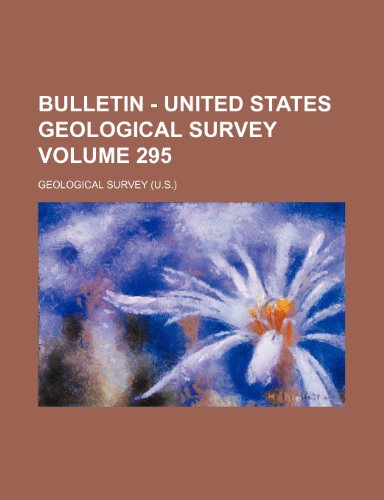 Bulletin - United States Geological Survey Volume 295 (9781154563511) by Survey, Geological