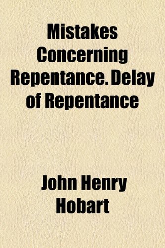 Mistakes Concerning Repentance. Delay of Repentance (9781154566383) by Hobart, John Henry