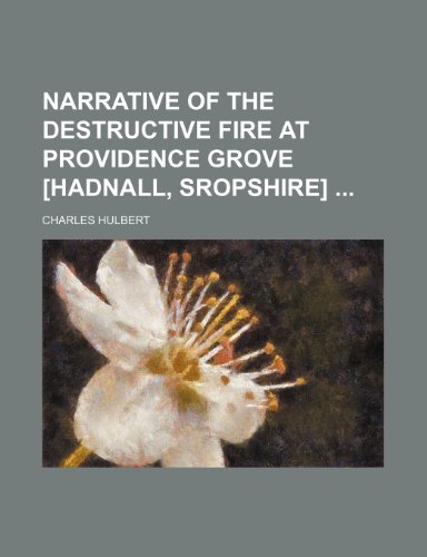 Narrative of the Destructive Fire at Providence Grove [Hadnall, Sropshire] (9781154566536) by Hulbert, Charles