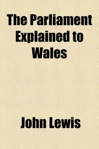 The Parliament Explained to Wales (9781154569346) by Lewis, John