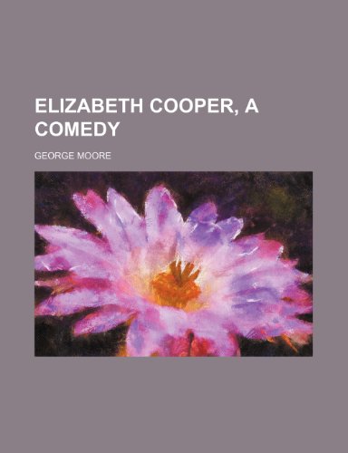 Elizabeth Cooper, a comedy (9781154576474) by Moore, George