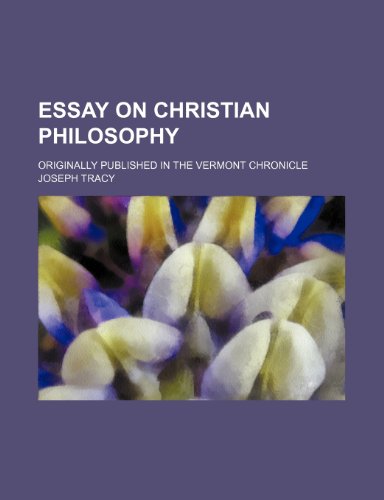 Essay on Christian Philosophy; Originally Published in the Vermont Chronicle (9781154576658) by Tracy, Joseph