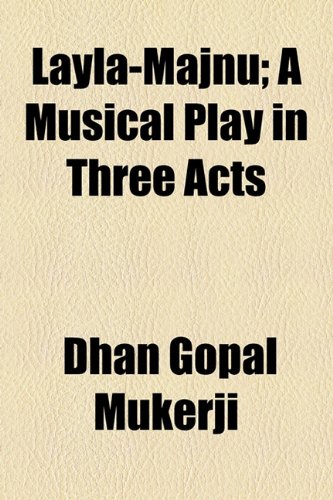Layla-Majnu; A Musical Play in Three Acts (9781154578423) by Mukerji, Dhan Gopal
