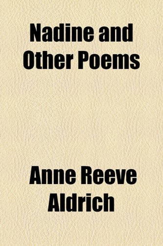 Nadine and Other Poems - Anne Reeve Aldrich