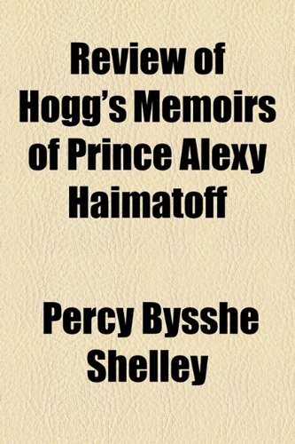 Review of Hogg's Memoirs of Prince Alexy Haimatoff (9781154581096) by Shelley, Percy Bysshe