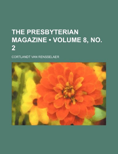 The Presbyterian Magazine (Volume 8, no. 2) (9781154582499) by Rensselaer, Cortlandt Van