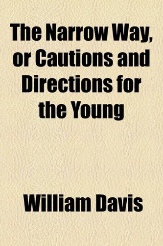 The Narrow Way, or Cautions and Directions for the Young (9781154584141) by Davis, William