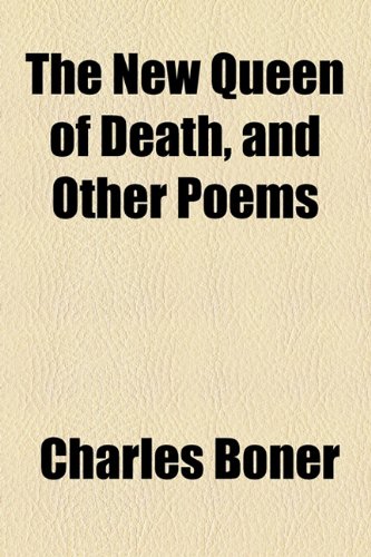 The New Queen of Death, and Other Poems (9781154584240) by Boner, Charles