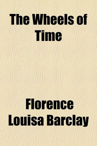 The Wheels of Time (9781154585186) by Barclay, Florence Louisa