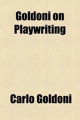 Goldoni on Playwriting (9781154590265) by Goldoni, Carlo; Chatfield-taylor, Hobart Chatfield
