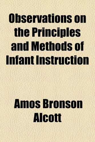 Observations on the Principles and Methods of Infant Instruction (9781154593181) by Alcott, Amos Bronson