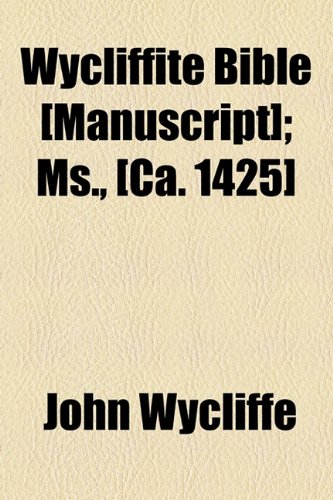 Wycliffite Bible [Manuscript]; MS., [Ca. 1425] (9781154600834) by Wycliffe, John