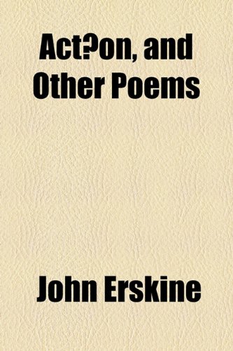 ActÃ¦on, and Other Poems (9781154602777) by Erskine, John