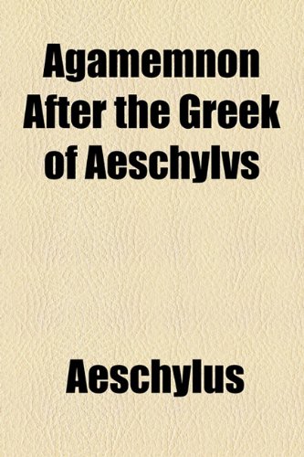 Agamemnon After the Greek of Aeschylvs (9781154605631) by Aeschylus