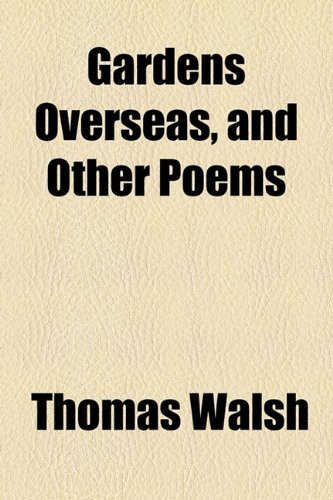 Gardens Overseas, and Other Poems (9781154607253) by Walsh, Thomas