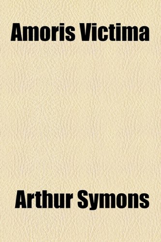 Amoris Victima (9781154609424) by Symons, Arthur
