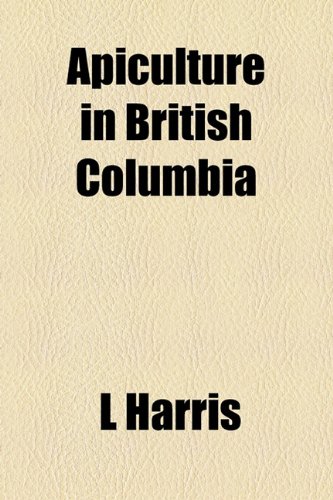 Apiculture in British Columbia (9781154614572) by Harris, L