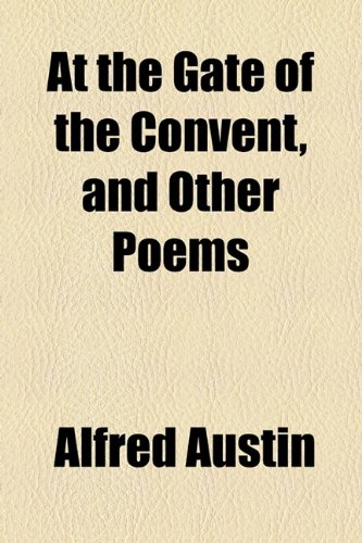 At the Gate of the Convent, and Other Poems (9781154617641) by Austin, Alfred