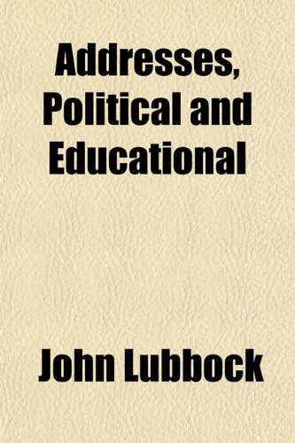 Addresses, Political and Educational (9781154620665) by Lubbock, John
