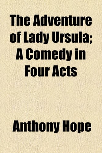 The Adventure of Lady Ursula; A Comedy in Four Acts (9781154621051) by Hope, Anthony