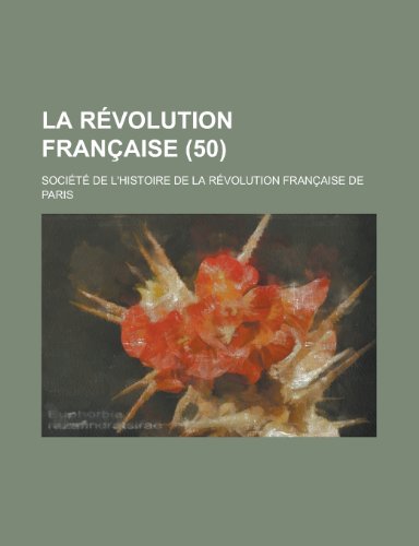 La Revolution Francaise (50 ) (9781154622430) by Agriculturet, U. S. Dep; Paris, Societe De L'Histoire De