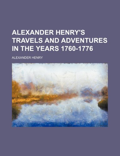 Alexander Henry's Travels and adventures in the years 1760-1776 (9781154623239) by Henry, Alexander