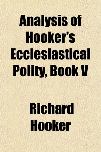 Analysis of Hooker's Ecclesiastical Polity, Book V (9781154626209) by Hooker, Richard