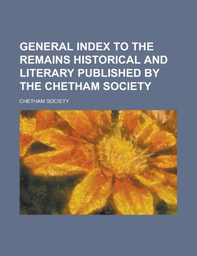 General Index to the Remains Historical and Literary Published by the Chetham Society (9781154628043) by Chetham Society