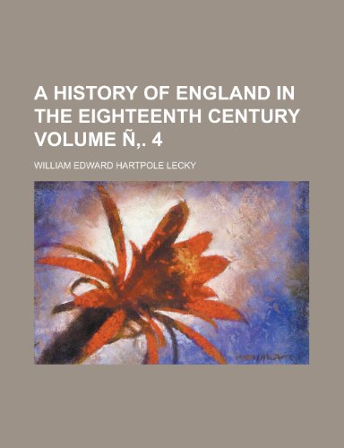 A History of England in the Eighteenth Century Volume N . 4 (9781154629569) by [???]