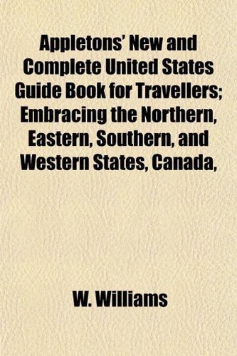 9781154631036: Appletons' New and Complete United States Guide Book for Travellers; Embracing the Northern, Eastern, Southern, and Western States, Canada,